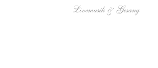 Livemusik & Gesang