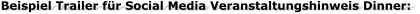 Beispiel Trailer für Social Media Veranstaltungshinweis Dinner: