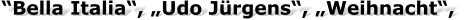 “Bella Italia“, „Udo Jürgens“, „Weihnacht“,