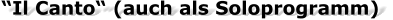 “Il Canto“ (auch als Soloprogramm)