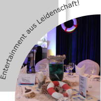 Entertainment aus Leidenschaft!